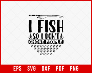 I Fish So I Don't Choke People Funny T-shirt Design Digital Download File