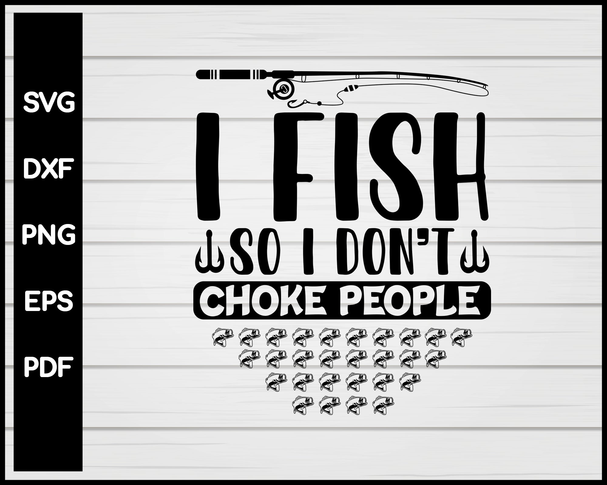 I Fish So I Don't Choke People Funny Sayings Fishing - I Fish So I Dont  Choke People - Posters and Art Prints
