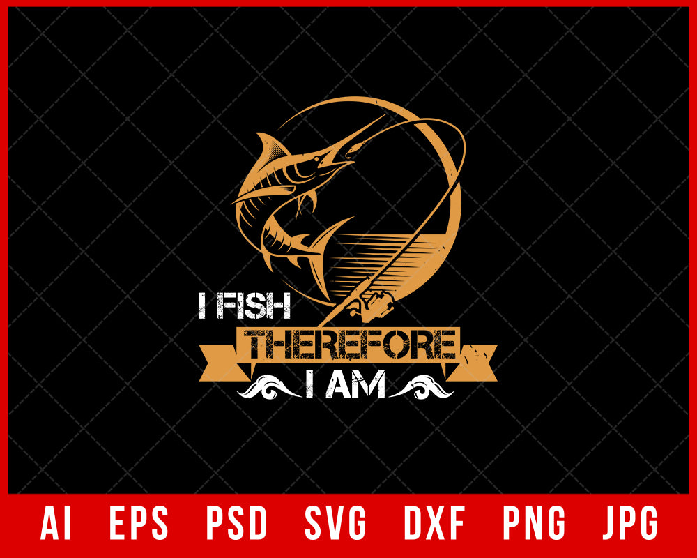 I Fish Therefore I Am Funny Editable T-shirt Design Digital Download File