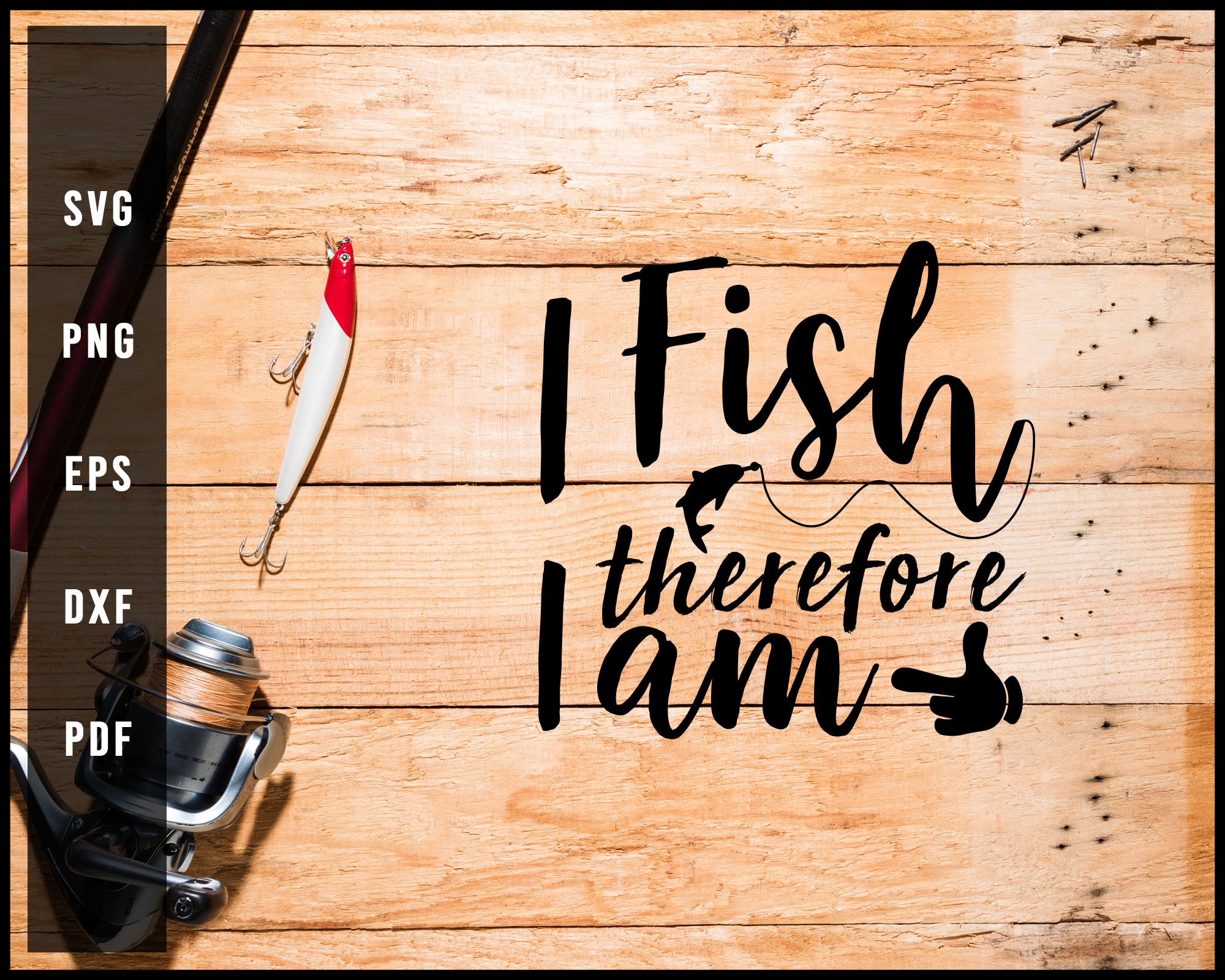I Fish Therefore I am svg png Silhouette Designs For Cricut And Printable Files