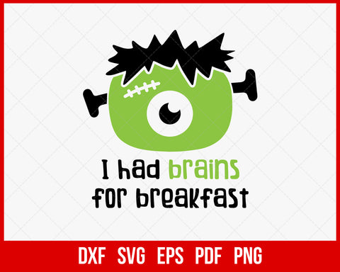 I Had Brains for Breakfast Funny Halloween SVG Cutting File Digital Download