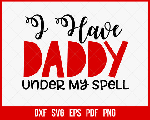 I Have Daddy Under My Spell Funny Halloween SVG Cutting File Digital Download
