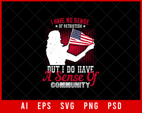 I Have No Sense of Patriotism but I Do Have a Sense of Community Patriotic Editable T-shirt Design Instant Download File