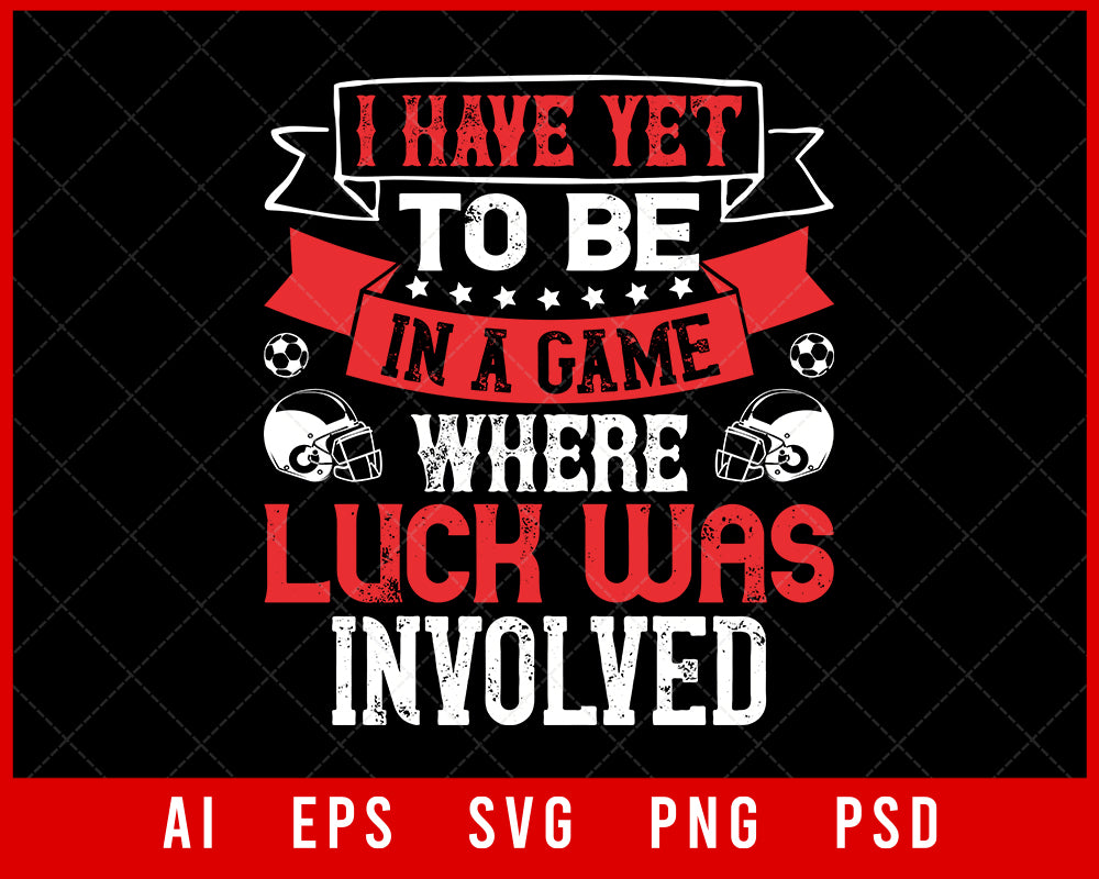 I Have Yet to Be in a Game NFL Lovers Sports T-shirt Design Digital Download File