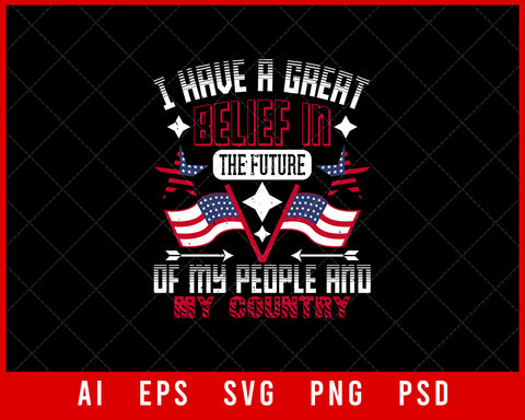 I Have a Great Belief in The Future of My People and My Country Patriotic Editable T-shirt Design Instant Download File