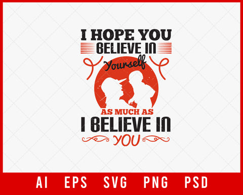 I Hope You Believe in yourself as Much as I Believe in You Mother’s Day Gift Editable T-shirt Design Ideas Digital Download File