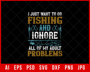 I Just Want to Go Fishing and Ignore All of My Adult Funny Editable T-Shirt Design Digital Download File