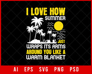 I Love How Summer Just Wraps Its Arms Around You Like a Warm Blanket Editable T-shirt Design Digital Download File
