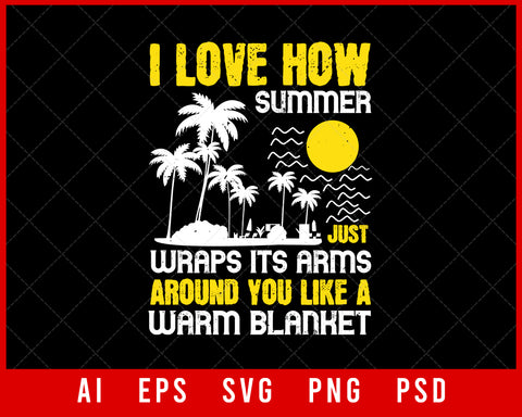 I Love How Summer Just Wraps Its Arms Around You Like a Warm Blanket Editable T-shirt Design Digital Download File