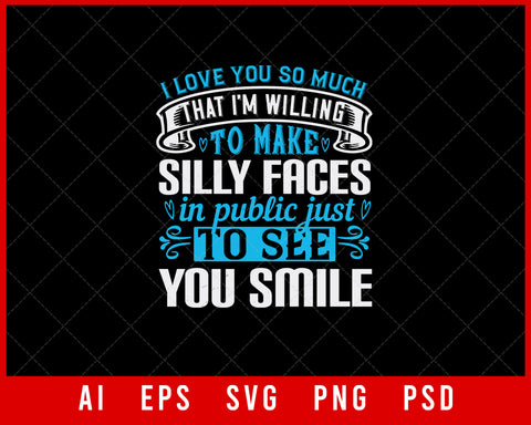 I Love You So Much That I’m Willing to Make Silly Faces in Public Just to See You Smile Auntie Gift Editable T-shirt Design Ideas Digital Download File