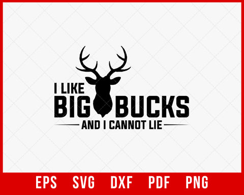 I Like Big Bucks and I Cannot Lie Deer Hunting SVG Cutting File Digital Download