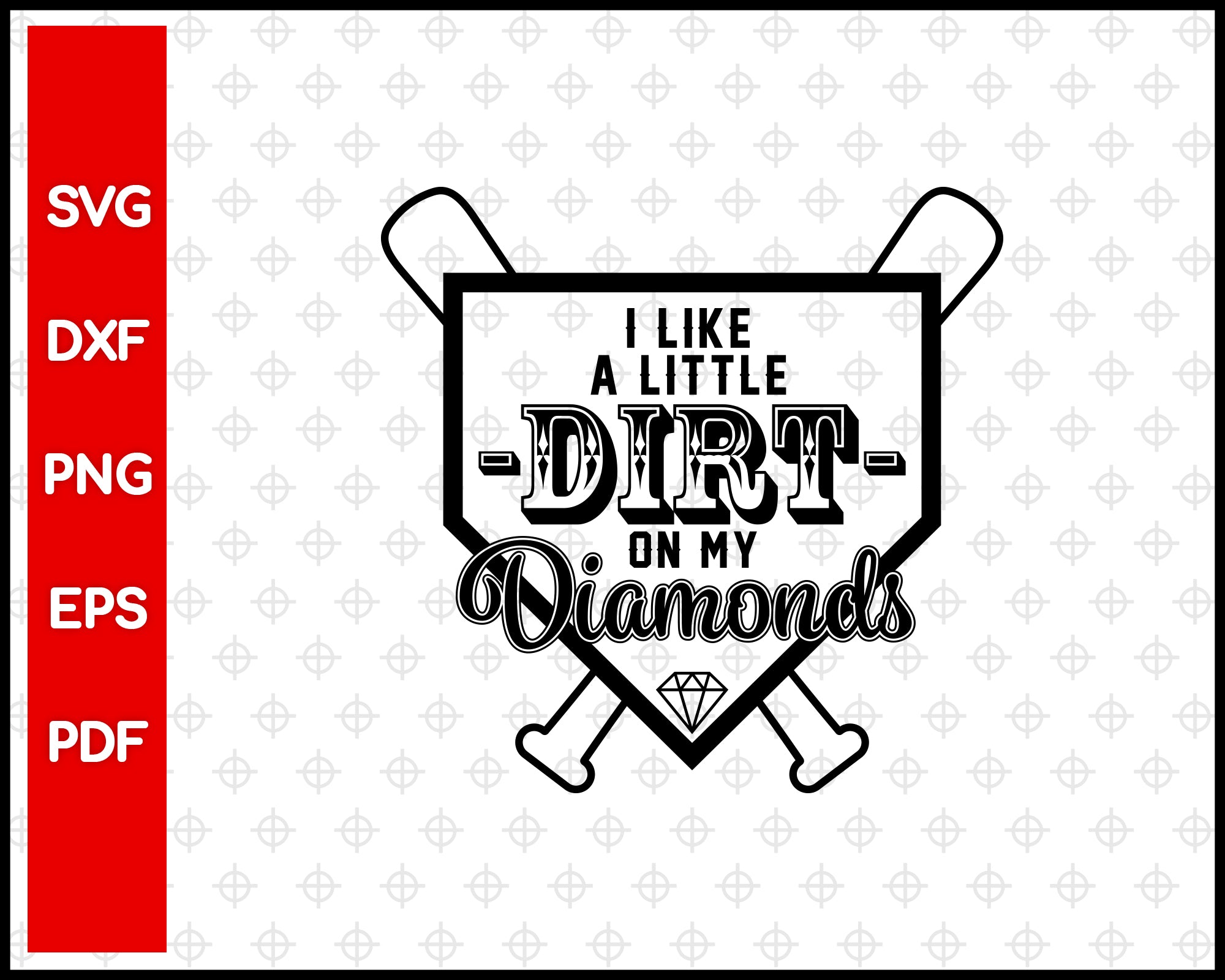 I Like a Little Dirt on My Diamonds Baseball Cut File For Cricut svg, dxf, png, eps, pdf Silhouette Printable Files
