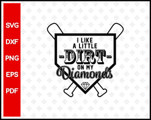 I Like a Little Dirt on My Diamonds Baseball Cut File For Cricut svg, dxf, png, eps, pdf Silhouette Printable Files