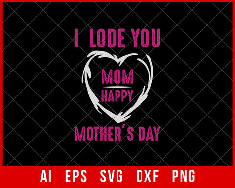 I Lode You Mom Happy Mother’s Day Mother’s Day SVG Cut File for Cricut Silhouette Digital Download