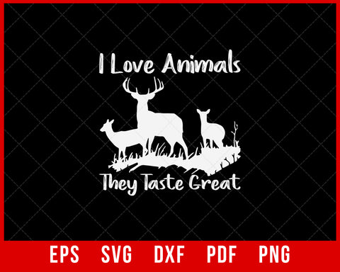 I Love Animals They Taste Great Deer Hunting Funny SVG Cutting File Digital Download