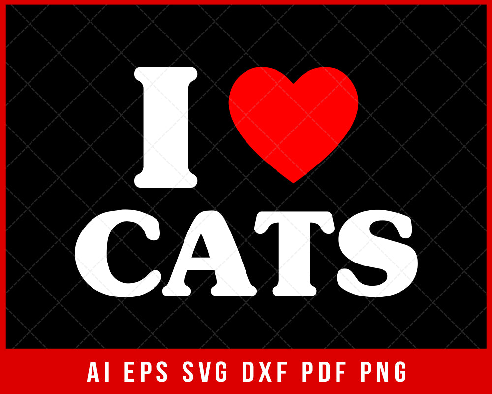 I Love Cats Kitten Lover Pet Owner SVG Cutting File Digital Download