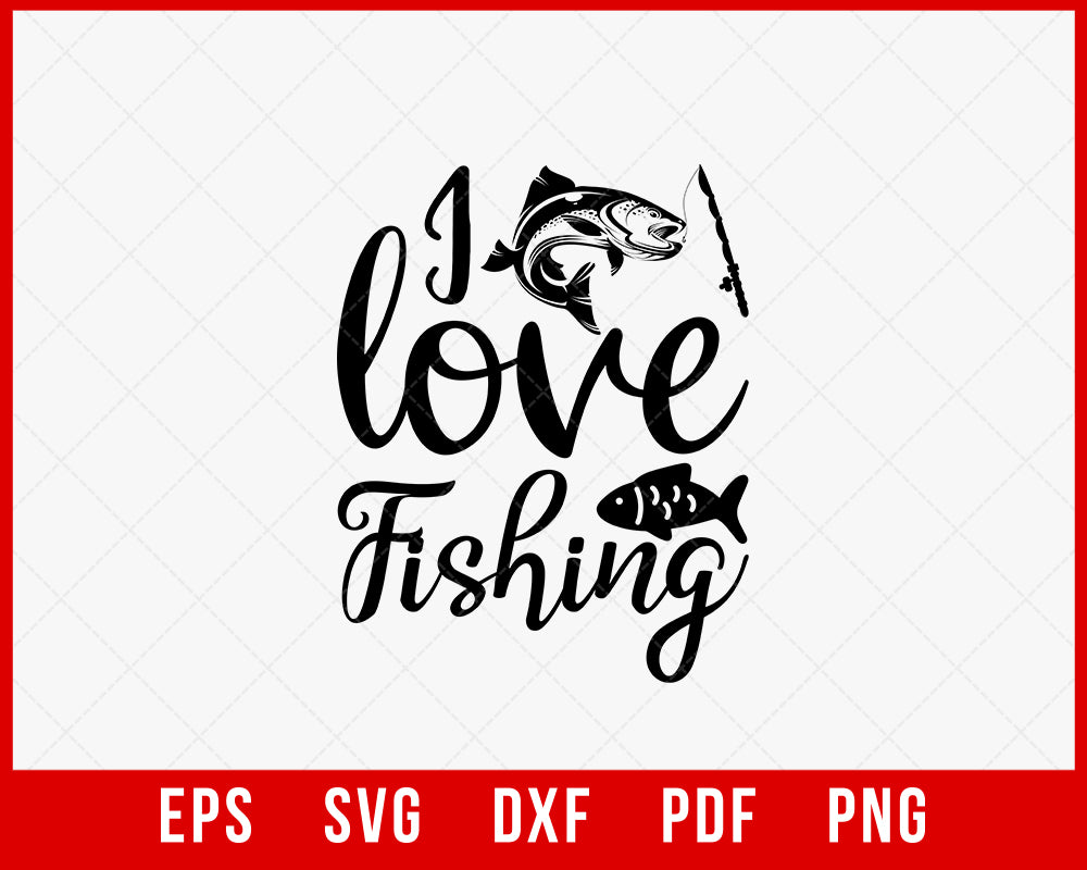 I Love Fishing Funny T-shirt Design Digital Download File