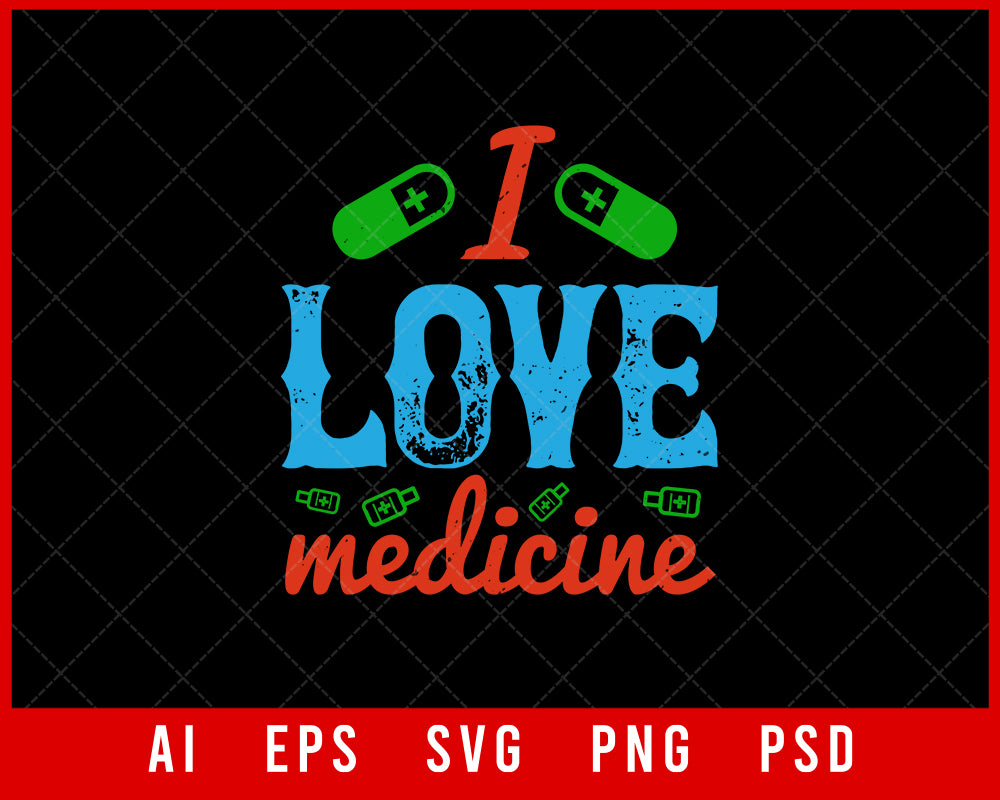 I Love Medicine Medical Editable T-shirt Design Digital Download File 