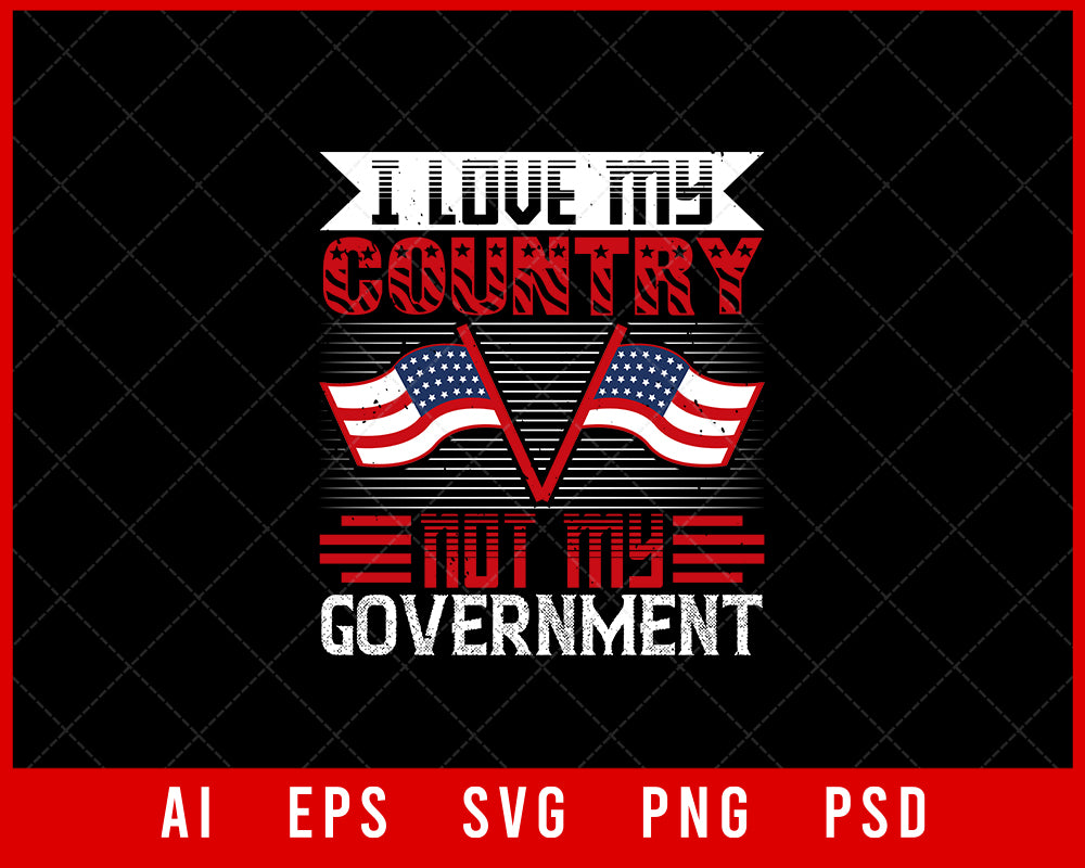 I Love My Country Not My Government Patriotic Editable T-shirt Design Instant Download File