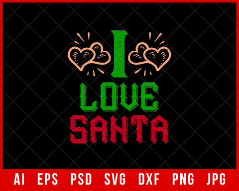 I Love Santa Christmas Family Gift Editable T-shirt Design Digital Download File