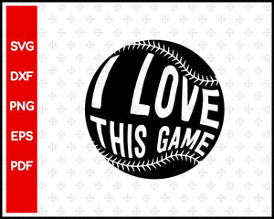 I Love This Game Baseball Cut File For Cricut svg, dxf, png, eps, pdf Silhouette Printable Files