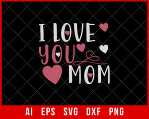I Love You Mom Mother’s Day Mother’s Day SVG Cut File for Cricut Silhouette Digital Download