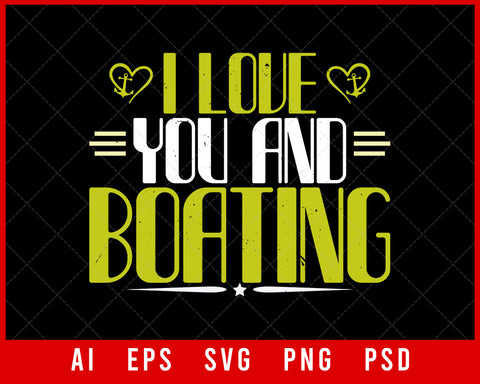 I Love You and Boating Editable T-shirt Design Digital Download File