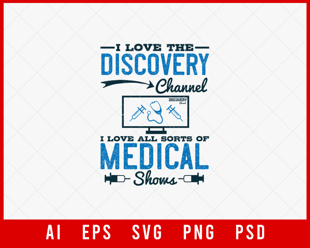 I Love the Discovery Channel I Love All Sorts 0f Medical Shows Editable T-shirt Design Digital Download File 