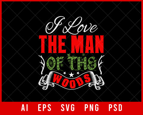 I Love the Man of The Woods Funny Christmas Editable T-shirt Design Digital Download File