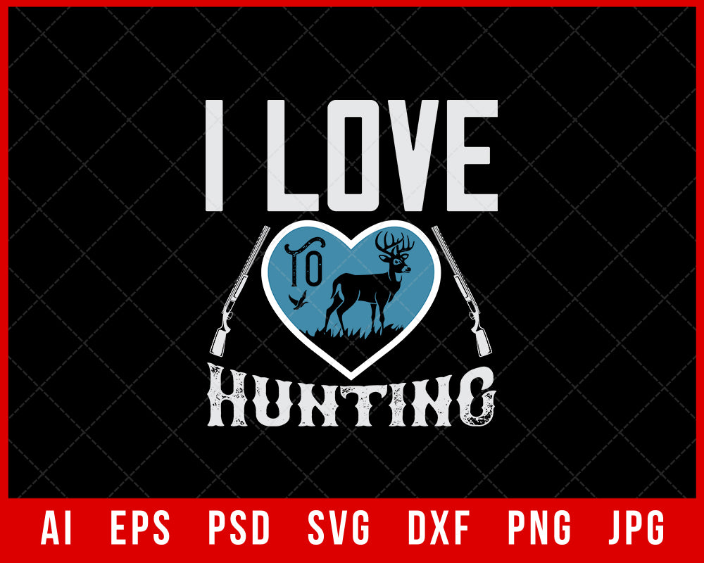 I Love to Hunting Editable T-shirt Design Digital Download File