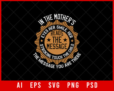 In the Mother’s Eyes Her Smile Her Stroking Touch the Child the Message You Are There Mother’s Day Gift Editable T-shirt Design Ideas Digital Download File