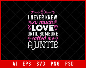 I Never Knew So Much Love Until Someone Called Me Auntie Auntie Gift Editable T-shirt Design Ideas Digital Download File