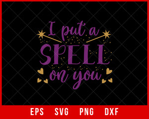 I Put a Spell on You Funny Halloween SVG Cutting File Digital Download