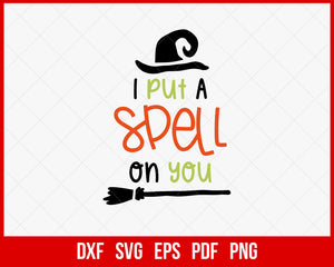 I Put a Spell on You Funny Halloween SVG Cutting File Digital Download