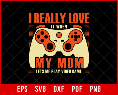 I Really Love It When My Mom Lets Me Play Video Game Vintage T-Shirt Design Games SVG Cutting File Digital Download   