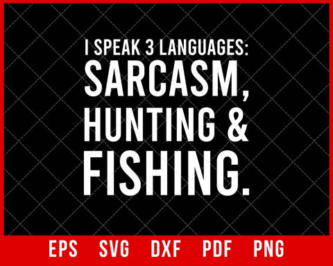 I Speak 3 Languages Sarcasm Hunting & Fishing Funny Fishing T-shirt Design SVG Cutting File Digital Download
