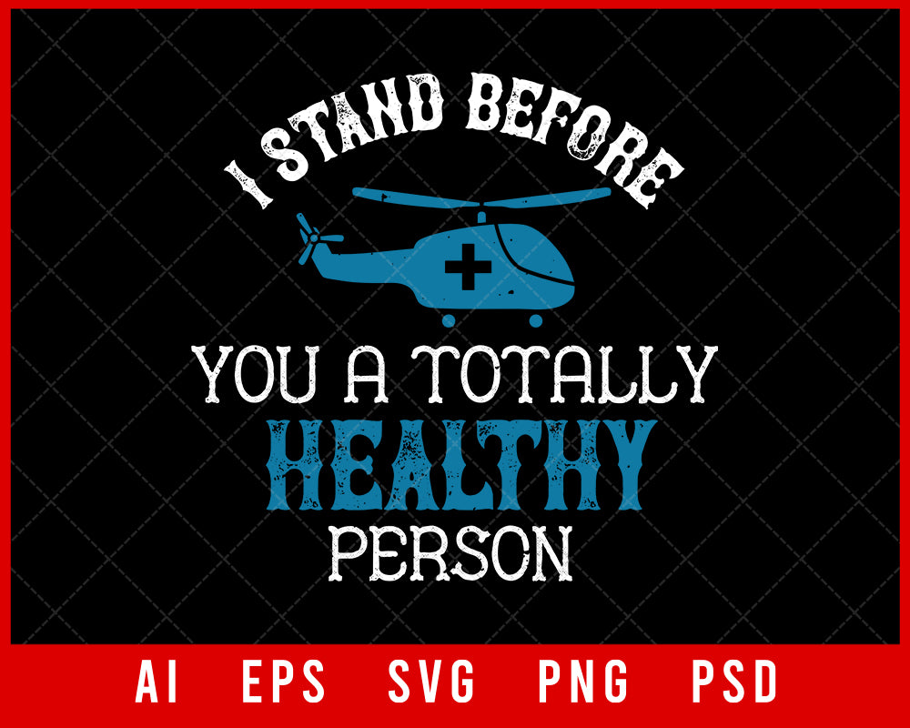 I Stand Before You a Totally Healthy Person World Health Editable T-shirt Design Digital Download File 