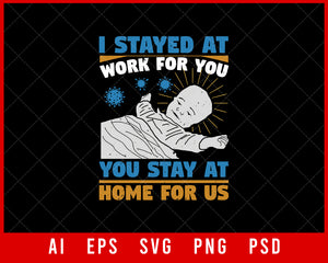 I Stayed at Work for You and You Stay at Home for Us Coronavirus Editable T-shirt Design Digital Download File 