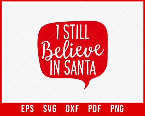 I Still Believe in Santa Funny Christmas SVG Cutting File Digital Download