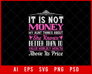 It is Not Money My Aunt Thinks About She Knows Better Than to Value Worldly Wealth Above Its Price Auntie Gift Editable T-shirt Design Ideas Digital Download File