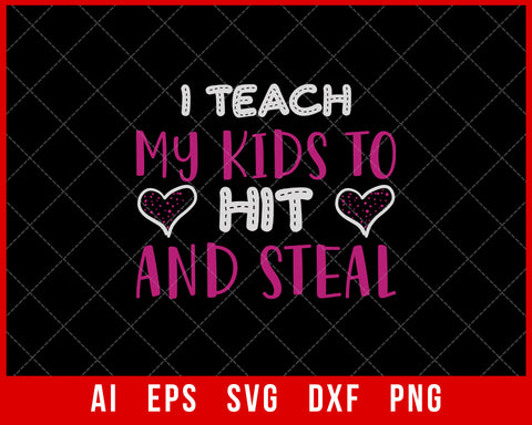I Teach My Kids to Hit and Steal Mother’s Day SVG Cut File for Cricut Silhouette Digital Download