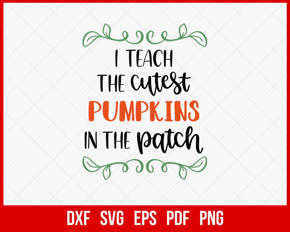I Teach the Cutest Pumpkins in The Patch Funny Halloween SVG Cutting File Digital Download