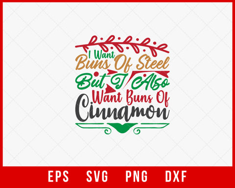 I Want Buns of Steel but I Also Went Buns of Cinnamon Funny Christmas SVG Cut File for Cricut and Silhouette