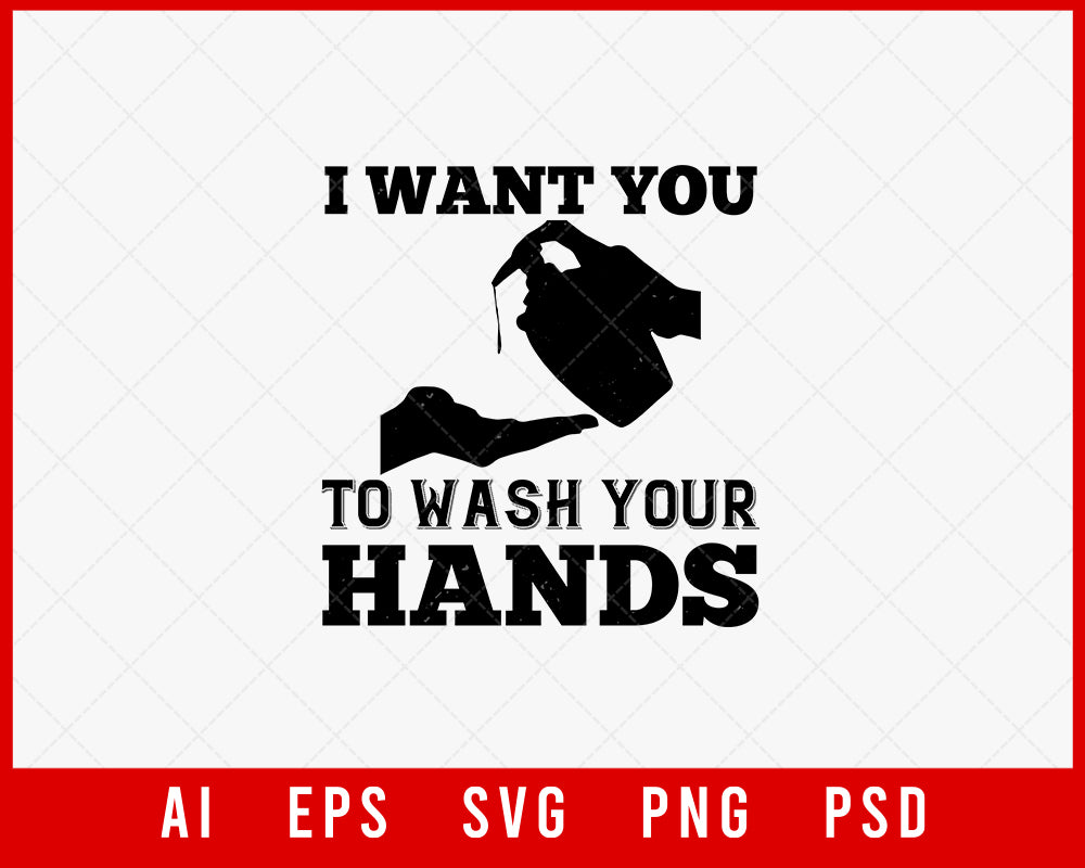I Want You to Wash Your Hands Editable T-shirt Design Digital Download File 