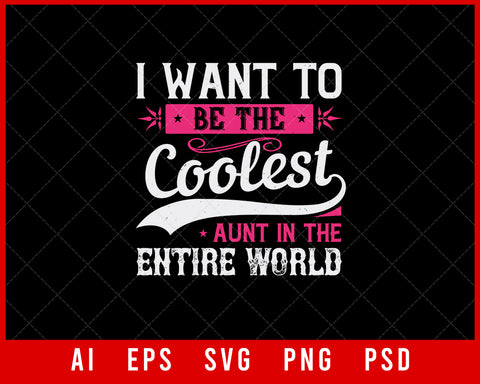 I Want to Be the Coolest Aunt in the Entire World Auntie Gift Editable T-shirt Design Ideas Digital Download File
