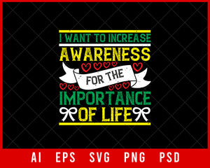 I Want to Increase Awareness for The Importance of Life Editable T-shirt Design Digital Download File 