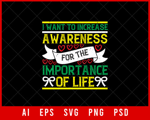 I Want to Increase Awareness for The Importance of Life Editable T-shirt Design Digital Download File 