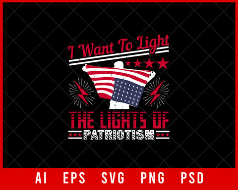 I Want to Light the Lights of Patriotism and Patriotic Editable T-shirt Design Instant Download File