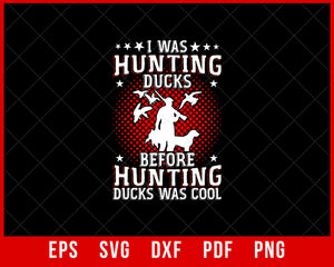 I Was Hunting Ducks Before Hunting Ducks Was Cool SVG Cutting File Digital Download