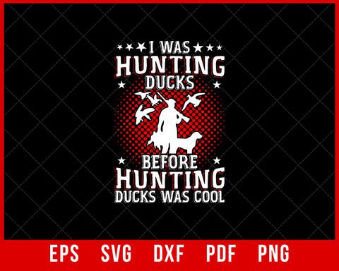 I Was Hunting Ducks Before Hunting Ducks Was Cool SVG Cutting File Digital Download